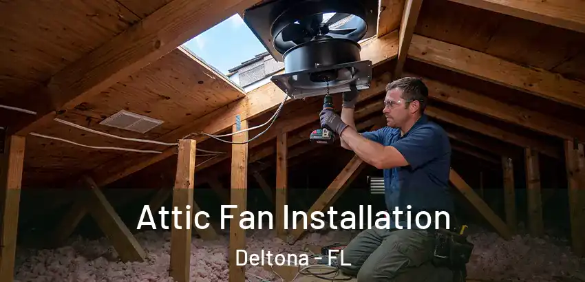  Attic Fan Installation Deltona - FL